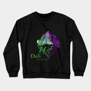 Dob or bob? Crewneck Sweatshirt